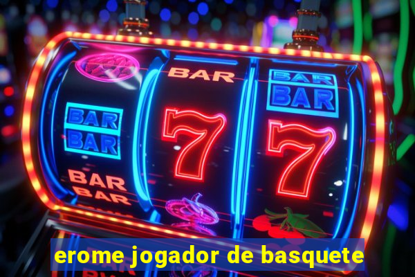 erome jogador de basquete